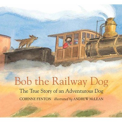 Bob the Railway Dog - by  Corinne Fenton (Hardcover)