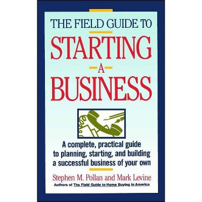  Field Guide to Starting a Business - by  Stephen M Pollan & Mark Levine (Paperback) 