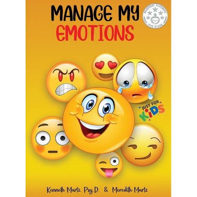 Manage My Emotions for Kids - by  Kenneth Martz & Meredith Martz (Hardcover)