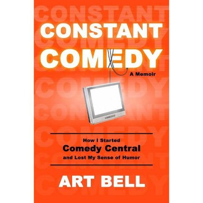 Constant Comedy - by  Art Bell (Hardcover)