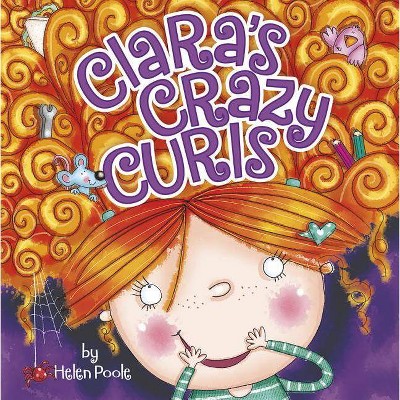 Clara's Crazy Curls - (Fiction Picture Books) by  Helen Poole (Paperback)