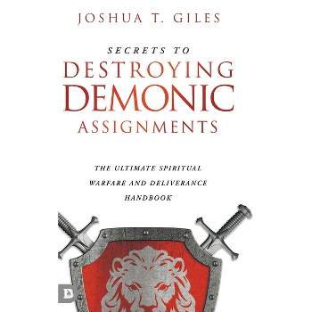 Secrets to Destroying Demonic Assignments - by  Joshua T Giles (Hardcover)