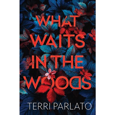 What Waits in the Woods - by Terri Parlato