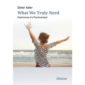 What We Truly Need - by  Dieter Adler (Paperback) - 1 of 1