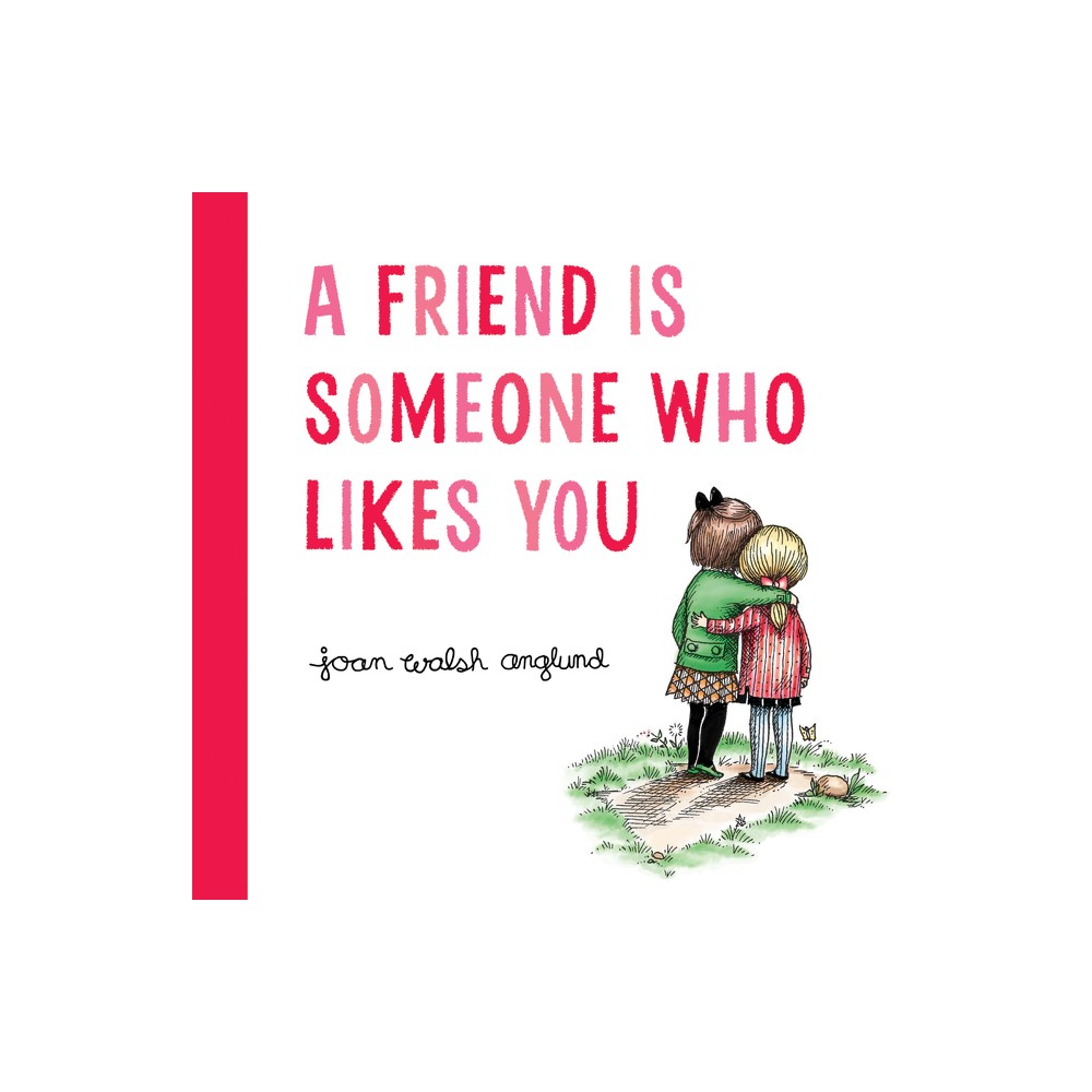 A Friend Is Someone Who Likes You - by Joan Walsh Anglund (Hardcover)