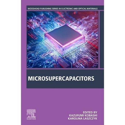 Microsupercapacitors - (Woodhead Publishing Electronic and Optical Materials) by  Kazufumi Kobashi & Karolina Laszczyk (Paperback)