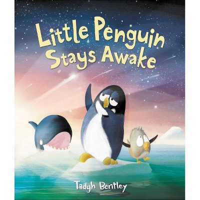 Little Penguin Stays Awake - by  Tadgh Bentley (Hardcover)