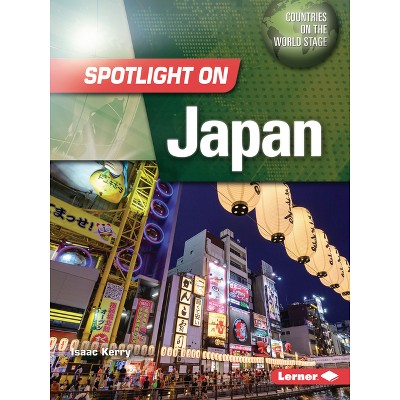 Spotlight on Japan - (Countries on the World Stage) by  Isaac Kerry (Paperback)