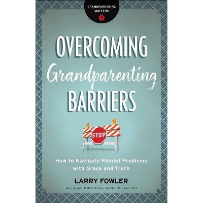  Overcoming Grandparenting Barriers - (Grandparenting Matters) by  Larry Fowler (Paperback) 