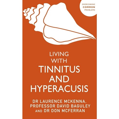 Living with Tinnitus and Hyperacusis - by  David Baguley & Don J McFerran & Lawrence McKenna (Paperback) - image 1 of 1