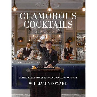 Glamorous Cocktails - by  William Yeoward (Hardcover)