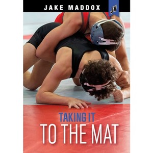 Taking It to the Mat - (Jake Maddox Jv) by  Jake Maddox (Paperback) - 1 of 1