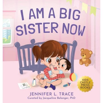 I Am A Big Sister Now - by  Jennifer L Trace (Hardcover)