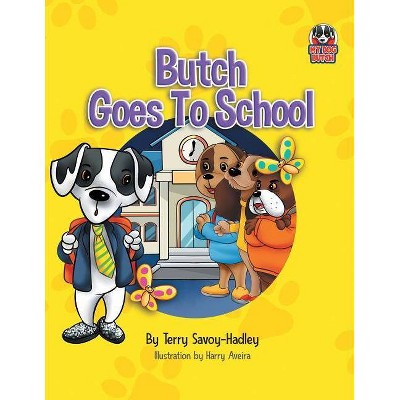 Butch Goes to School - by  Terry Savoy-Hadley (Paperback)