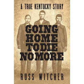 Going Home to Die No More - by  Russ Witcher (Paperback)