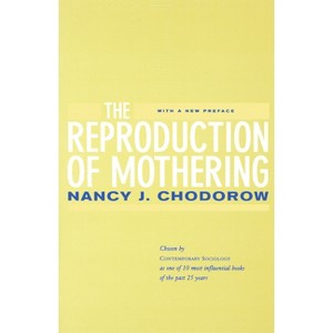 The Reproduction of Mothering - by  Nancy J Chodorow (Paperback) - 1 of 1