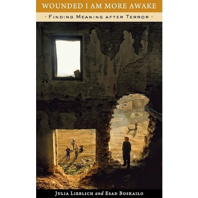 Wounded I Am More Awake - by  Julia Lieblich & Esad Boskailo (Paperback)