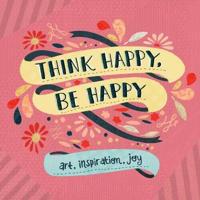 Think Happy, Be Happy - by  Workman Publishing (Paperback)