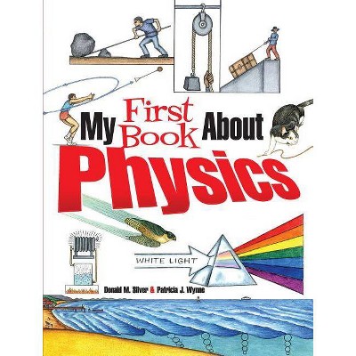 My First Book about Physics - by  Patricia J Wynne & Donald M Silver (Paperback)