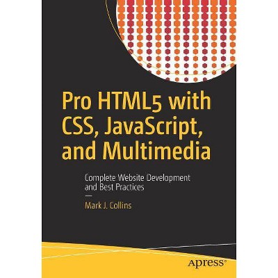 Pro Html5 with Css, Javascript, and Multimedia - by  Mark J Collins (Paperback)