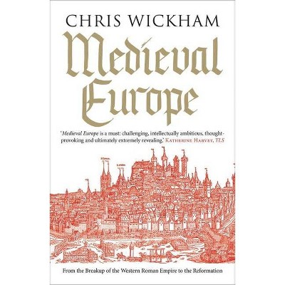 Medieval Europe - by  Chris Wickham (Paperback)