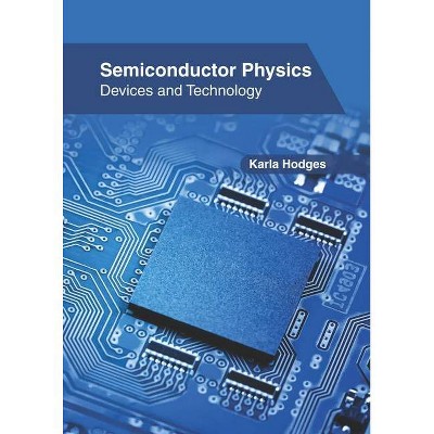 Semiconductor Physics: Devices and Technology - by  Karla Hodges (Hardcover)