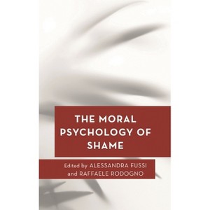 Moral Psychology of Shame - (Moral Psychology of the Emotions) by  Alessandra Fussi & Raffaele Rodogno (Hardcover) - 1 of 1