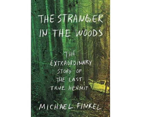 The Stranger in the Woods - by  Michael Finkel (Hardcover)
