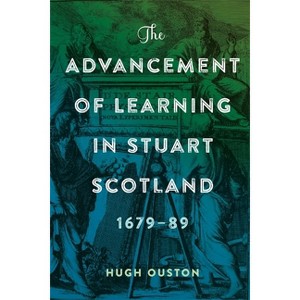 The Advancement of Learning in Stuart Scotland, 1679-89 - by  Hugh Ouston (Hardcover) - 1 of 1