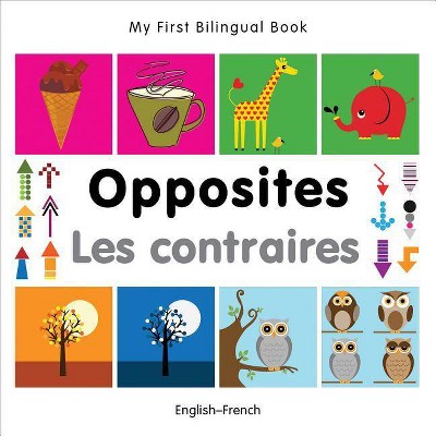 My First Bilingual Book-Opposites (English-French) - by  Milet Publishing (Hardcover)