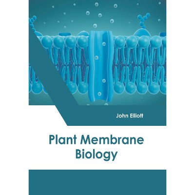 Plant Membrane Biology - by  John Elliott (Hardcover)