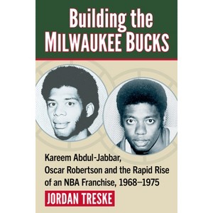 Building the Milwaukee Bucks - by  Jordan Treske (Paperback) - 1 of 1