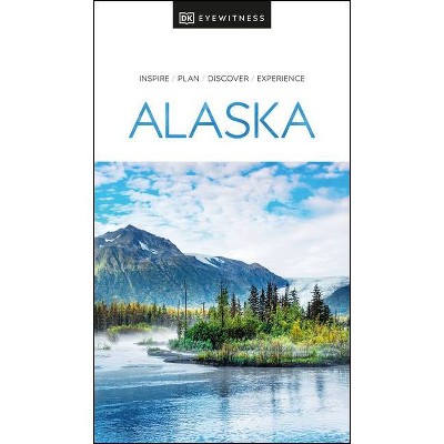 DK Eyewitness Alaska - (Travel Guide) by  Dk Eyewitness (Paperback)