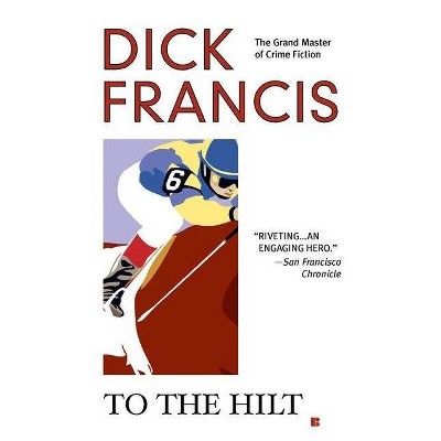 To the Hilt - (Dick Francis Novel) by  Dick Francis (Paperback)