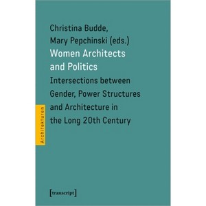 Women Architects and Politics - (Architecture) by  Mary Pepchinski (Paperback) - 1 of 1