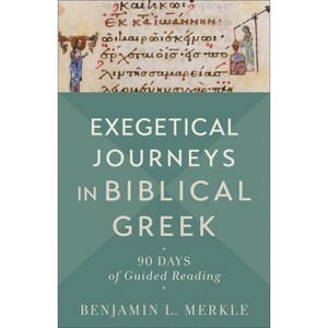 Exegetical Journeys in Biblical Greek - by Benjamin L Merkle - 1 of 1