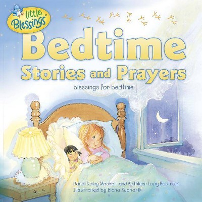 Bedtime Stories and Prayers - (Little Blessings) by  Kathleen Long Bostrom & Dandi Daley Mackall (Hardcover)
