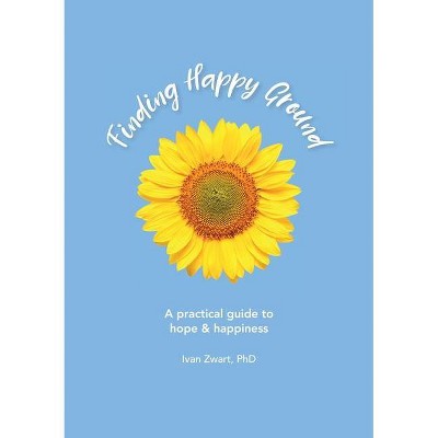 Finding Happy Ground - by  Ivan Craig Zwart (Paperback)