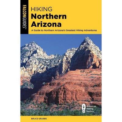 Hiking Northern Arizona - (State Hiking Guides) 4th Edition by  Bruce Grubbs (Paperback)