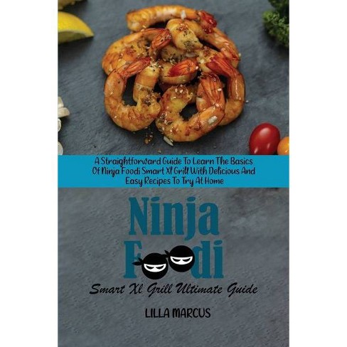 Ninja Foodi Smart Xl Grill Ultimate Guide By Lilla Marcus Paperback Target