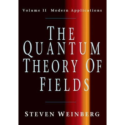  The Quantum Theory of Fields: Volume 2, Modern Applications - by  Steven Weinberg (Paperback) 
