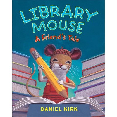 Library Mouse #2: A Friend's Tale - by  Daniel Kirk (Hardcover)