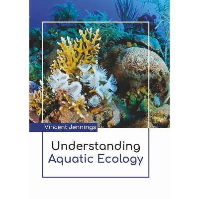Understanding Aquatic Ecology - by  Vincent Jennings (Hardcover)
