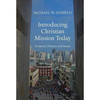 Introducing Christian Mission Today - by  Michael W Goheen (Hardcover)