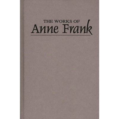 Works - by  Anne Frank & Unknown (Hardcover)