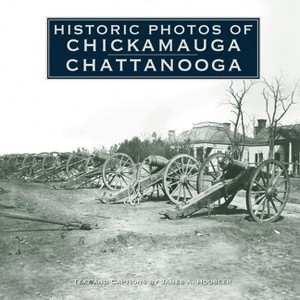 Historic Photos of Chickamauga Chattanooga - (Hardcover) - 1 of 1