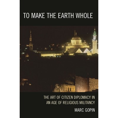 To Make the Earth Whole - by  Marc Gopin (Paperback)