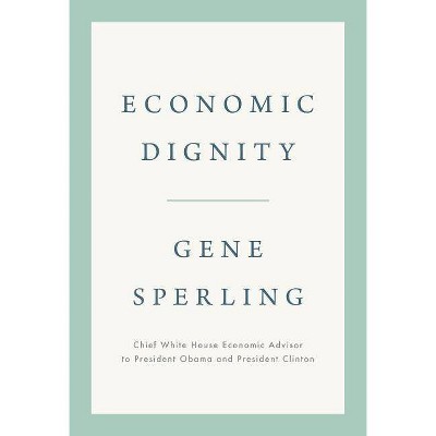  Economic Dignity - by  Gene Sperling (Hardcover) 