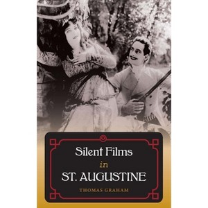 Silent Films in St. Augustine - by  Thomas Graham (Hardcover) - 1 of 1