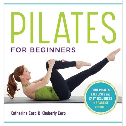 Pilates for Beginners - by Katherine Corp & Kimberly Corp (Paperback)